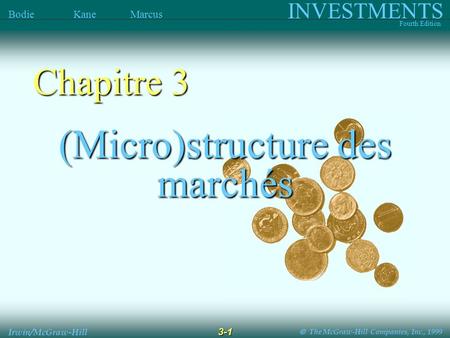 The McGraw-Hill Companies, Inc., 1999 INVESTMENTS Fourth Edition Bodie Kane Marcus 3-1 Irwin/McGraw-Hill (Micro)structure des marchés Chapitre 3.