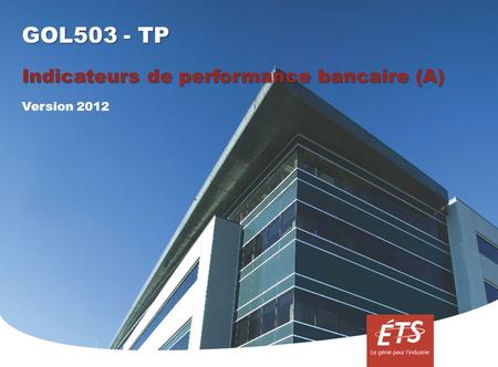 GOL503 - TP Indicateurs de performance bancaire (A) Version 2012.