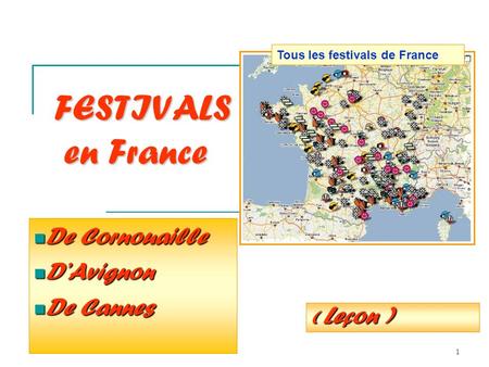1 De Cornouaille De Cornouaille DAvignon DAvignon De Cannes De Cannes FESTIVALS en France ( Leçon ) Tous les festivals de France.