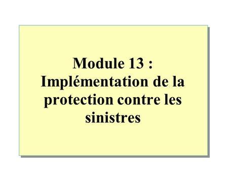 Module 13 : Implémentation de la protection contre les sinistres