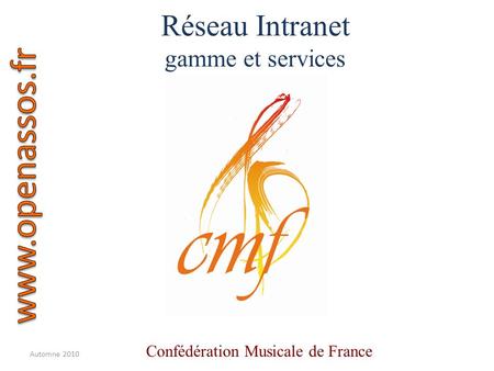 Réseau Intranet gamme et services Automne 2010 Confédération Musicale de France.