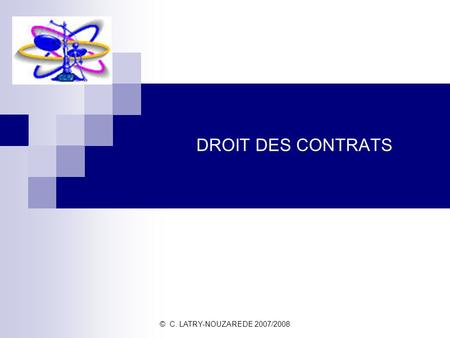 DROIT DES CONTRATS © C. LATRY-NOUZAREDE 2007/2008.