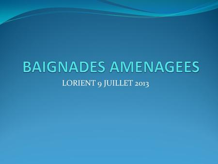 BAIGNADES AMENAGEES LORIENT 9 JUILLET 2013.