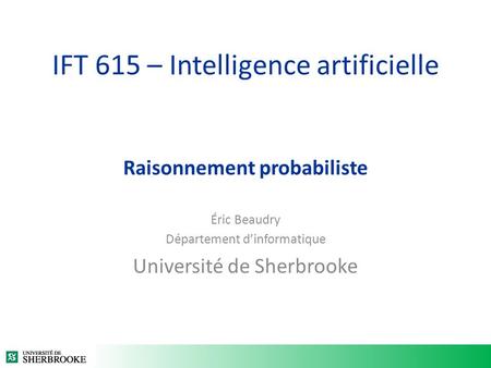 IFT 615 – Intelligence artificielle Raisonnement probabiliste