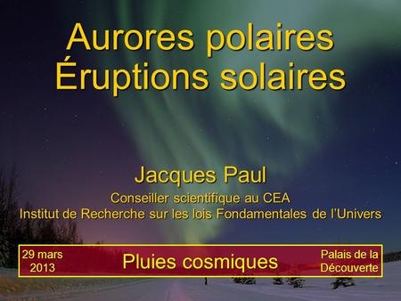 Aurores polaires Éruptions solaires Jacques Paul Pluies cosmiques