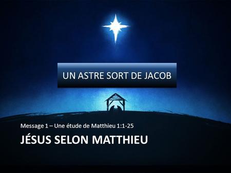 Jésus selon Matthieu UN ASTRE SORT DE JACOB