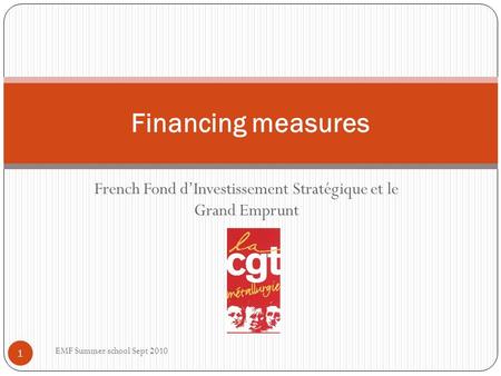 French Fond dInvestissement Stratégique et le Grand Emprunt Financing measures 1 EMF Summer school Sept 2010.
