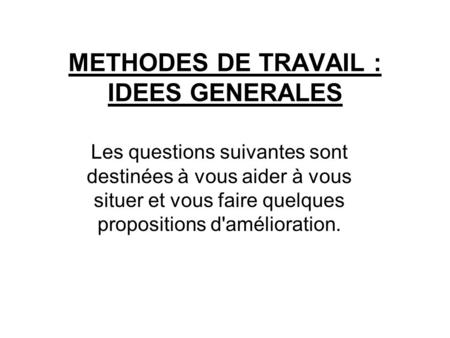 METHODES DE TRAVAIL : IDEES GENERALES