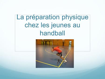La préparation physique chez les jeunes au handball.