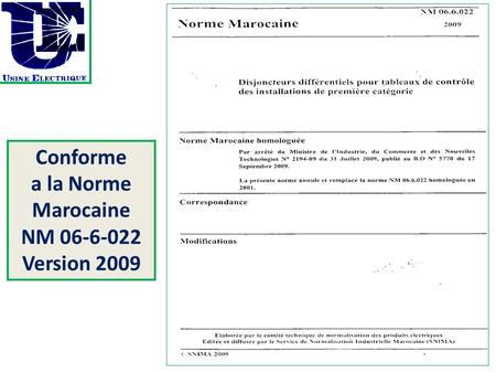 Conforme a la Norme Marocaine NM 06-6-022 Version 2009.