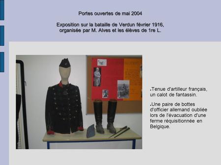 Portes ouvertes de mai 2004 Exposition sur la bataille de Verdun février 1916, organisée par M. Alves et les élèves de 1re L. Tenue d'artilleur français,