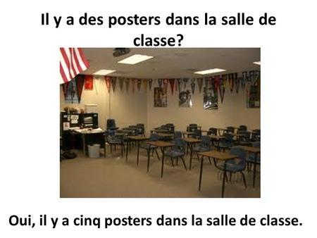 Il y a des posters dans la salle de classe?