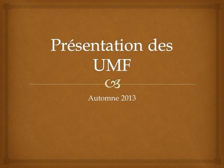 Présentation des UMF Automne 2013.