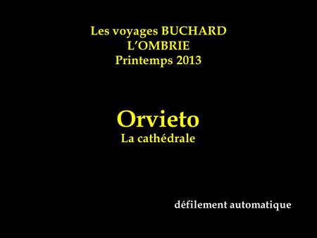 Les voyages BUCHARD LOMBRIE Printemps 2013 Orvieto La cathédrale défilement automatique.