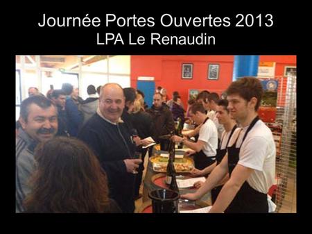 Journée Portes Ouvertes 2013 LPA Le Renaudin. Une matinée bien remplie Et des visiteurs Conquis.