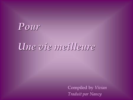Une vie meilleure Compiled by Vivian Traduit par Nancy Pour.