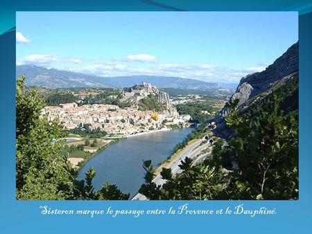 Sisteron marque le passage entre la Provence et le Dauphiné.