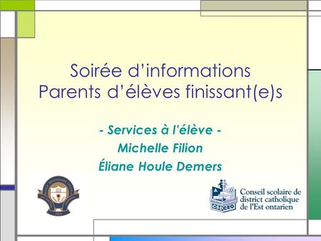 Soirée dinformations Parents délèves finissant(e)s - Services à lélève - Michelle Filion Éliane Houle Demers.