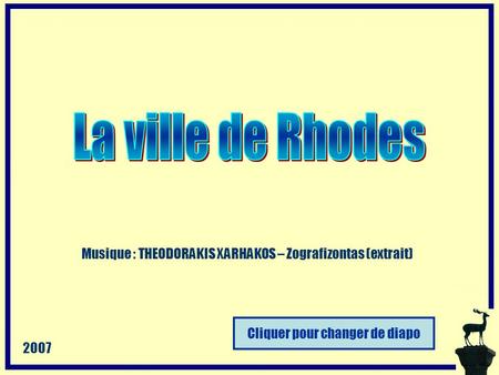 Cliquer pour changer de diapo Musique : THEODORAKIS XARHAKOS – Zografizontas (extrait) 2007.