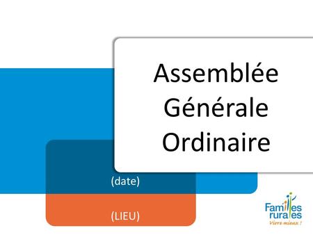 Assemblée Générale Ordinaire (date) (LIEU). Mot daccueil Madame/Monsieur ………………… Président(e) Madame/Monsieur ………………… Élu(e) local(e)