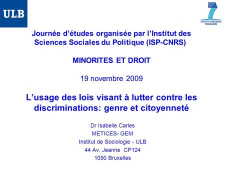 Journée détudes organisée par lInstitut des Sciences Sociales du Politique (ISP-CNRS) MINORITES ET DROIT 19 novembre 2009 Lusage des lois visant à lutter.