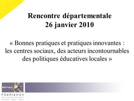 « Bonnes pratiques et pratiques innovantes : les centres sociaux, des acteurs incontournables des politiques éducatives locales » Rencontre départementale.