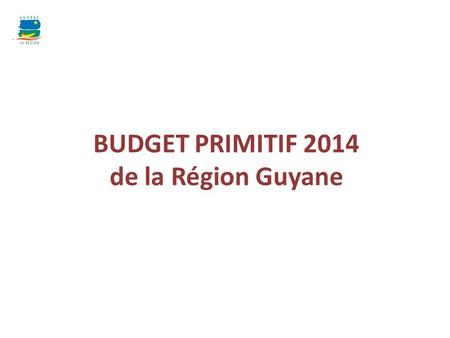 BUDGET PRIMITIF 2014 de la Région Guyane