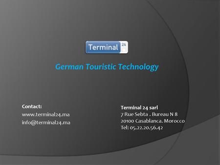 German Touristic Technology Contact:   Terminal 24 sarl