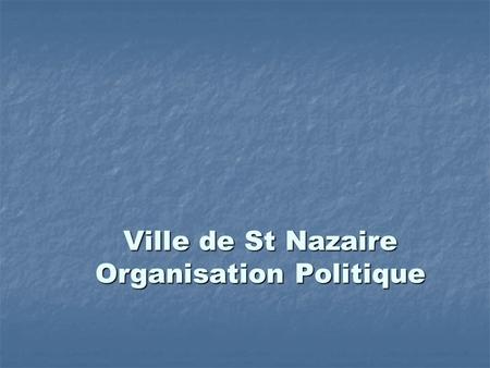 Ville de St Nazaire Organisation Politique
