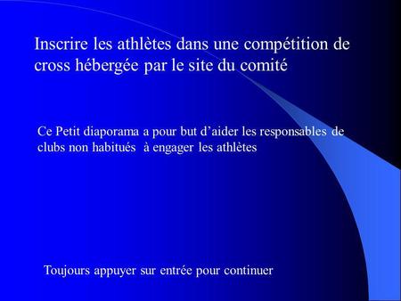 Inscrire les athlètes dans une compétition de cross hébergée par le site du comité Ce Petit diaporama a pour but daider les responsables de clubs non habitués.