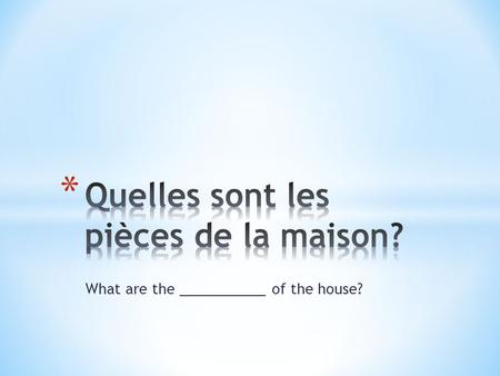 Quelles sont les pièces de la maison?