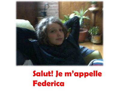 Salut! Je m’appelle Federica