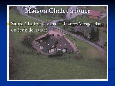 Maison Chalet à louer Située à La Forge dans les Hautes Vosges dans un écrin de nature.