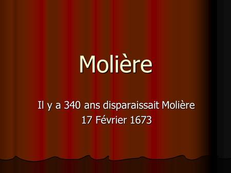 Il y a 340 ans disparaissait Molière 17 Février 1673