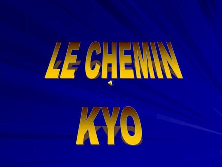 LE CHEMIN KYO.