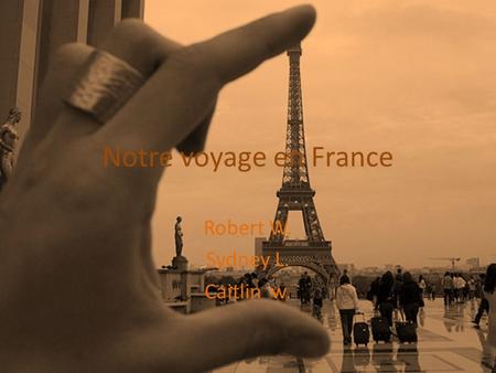 Notre voyage en France Robert W. Sydney L. Caitlin w.