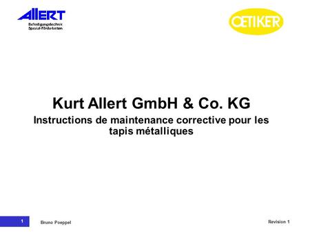 1 Revision 1 Bruno Poeppel Kurt Allert GmbH & Co. KG Instructions de maintenance corrective pour les tapis métalliques.