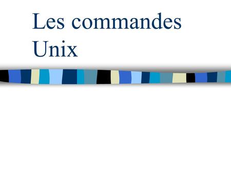 Les commandes Unix.