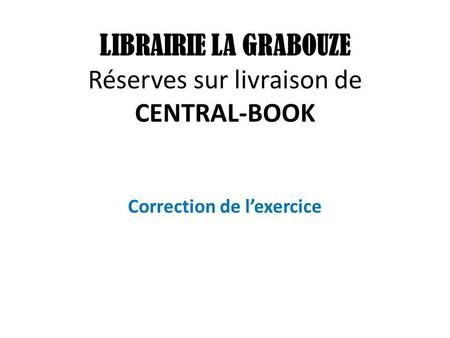 LIBRAIRIE LA GRABOUZE Réserves sur livraison de CENTRAL-BOOK