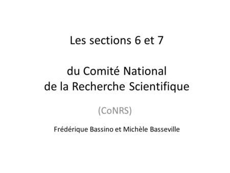 Les sections 6 et 7 du Comité National de la Recherche Scientifique Frédérique Bassino et Michèle Basseville (CoNRS)