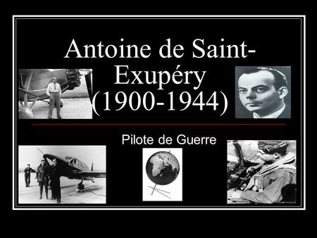 Antoine de Saint-Exupéry ( )