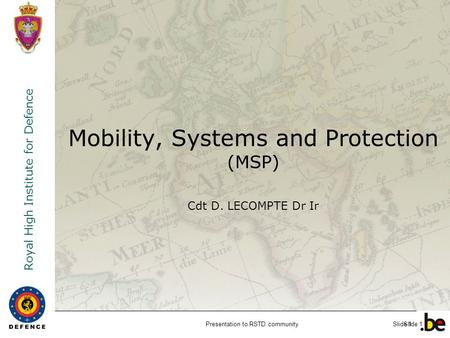 Mobility, Systems and Protection (MSP) Cdt D. LECOMPTE Dr Ir