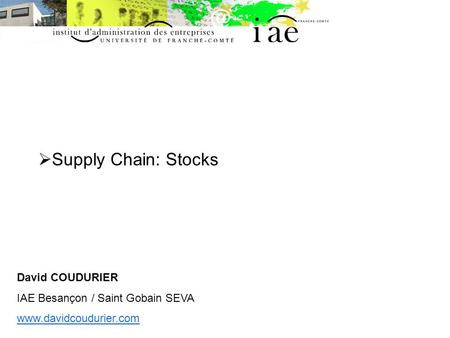 Supply Chain: Stocks David COUDURIER IAE Besançon / Saint Gobain SEVA