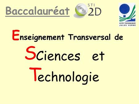 S T Enseignement Transversal de Ciences et echnologie Baccalauréat