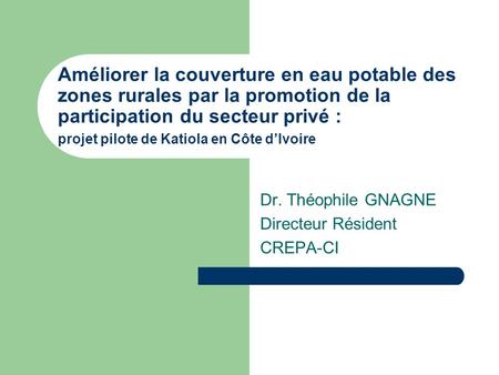 Dr. Théophile GNAGNE Directeur Résident CREPA-CI