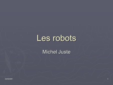 Les robots Michel Juste 24/10/2009.