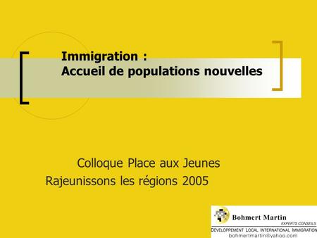 Immigration : Accueil de populations nouvelles Colloque Place aux Jeunes Rajeunissons les régions 2005.