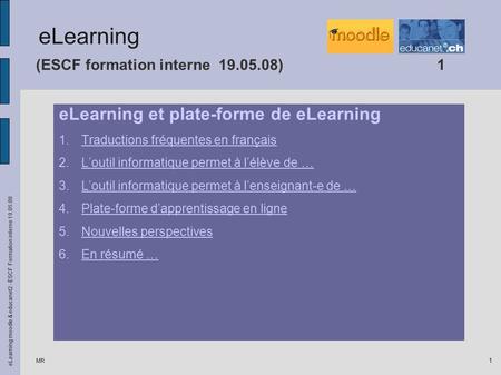 MR eLearning moodle & educanet2 - ESCF Formation interne 19.05.08 1 (ESCF formation interne 19.05.08)1 eLearning et plate-forme de eLearning 1.Traductions.
