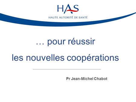 Pr Jean-Michel Chabot … pour réussir les nouvelles coopérations.