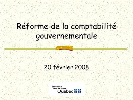 Table des matières Contexte relatif au renforcement des exigences 	en matière de reddition de comptes Contexte du gouvernement du Québec Évolution de la.